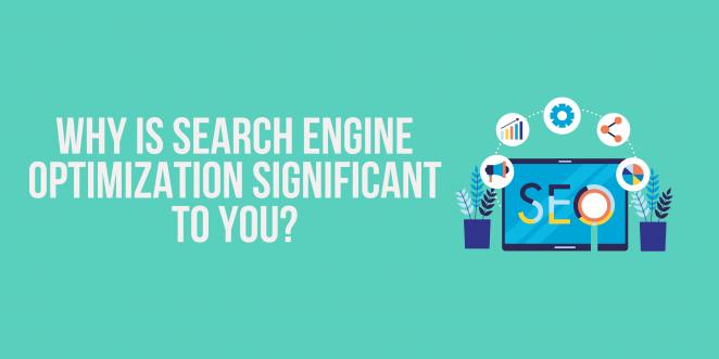 Why is search engine optimisation significant to you?